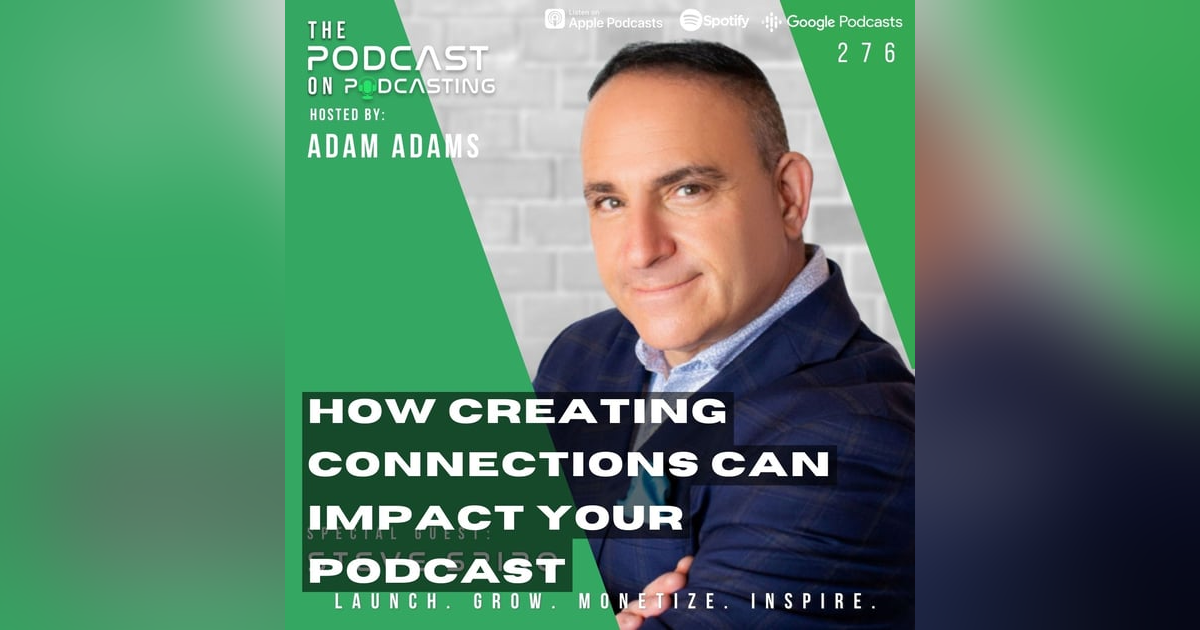 Ep276: How Creating Connections Can Impact Your Podcast - Steve Spiro Ep276: How Creating Connections Can Impact Your Podcast - Steve Spiro