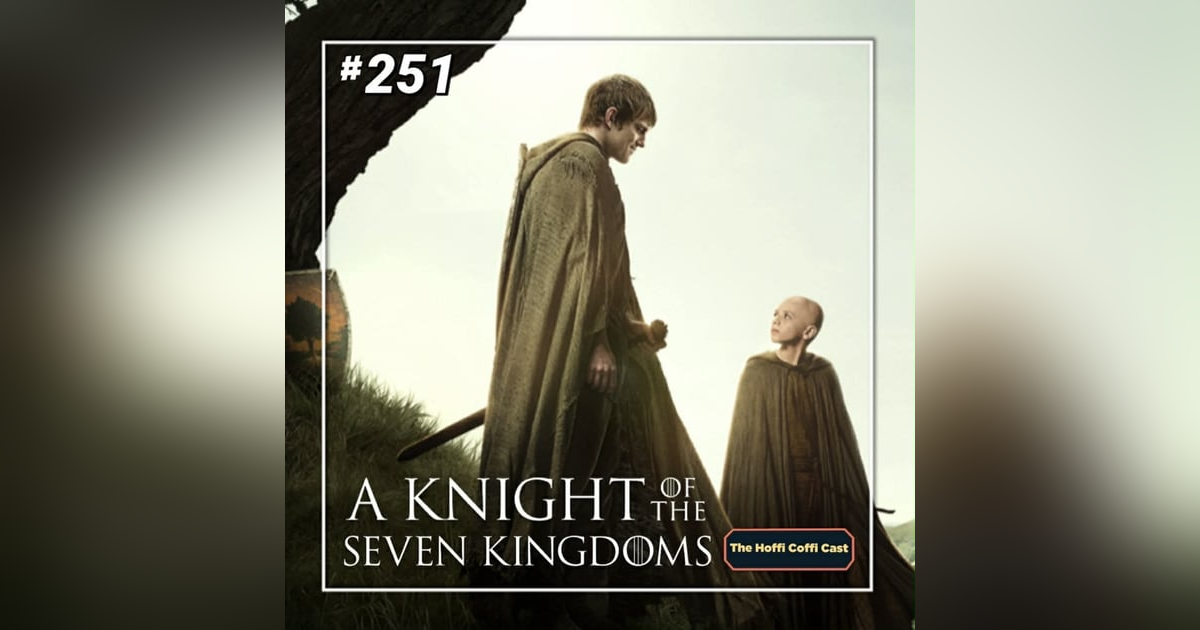 251 - A Knight of the Seven Kingdoms Season 1 251 - A Knight of the Seven Kingdoms Season 1