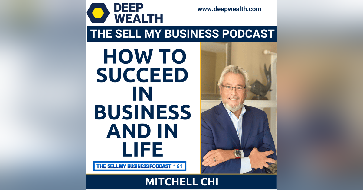 Mitchell Chi, A Revenue Expert With 7 Successful Exits, Reveals How To Succeed In Business And In Life (#61) Mitchell Chi, A Revenue Expert With 7 Successful Exits, Reveals How To Succeed In Business And In Life (#61)
