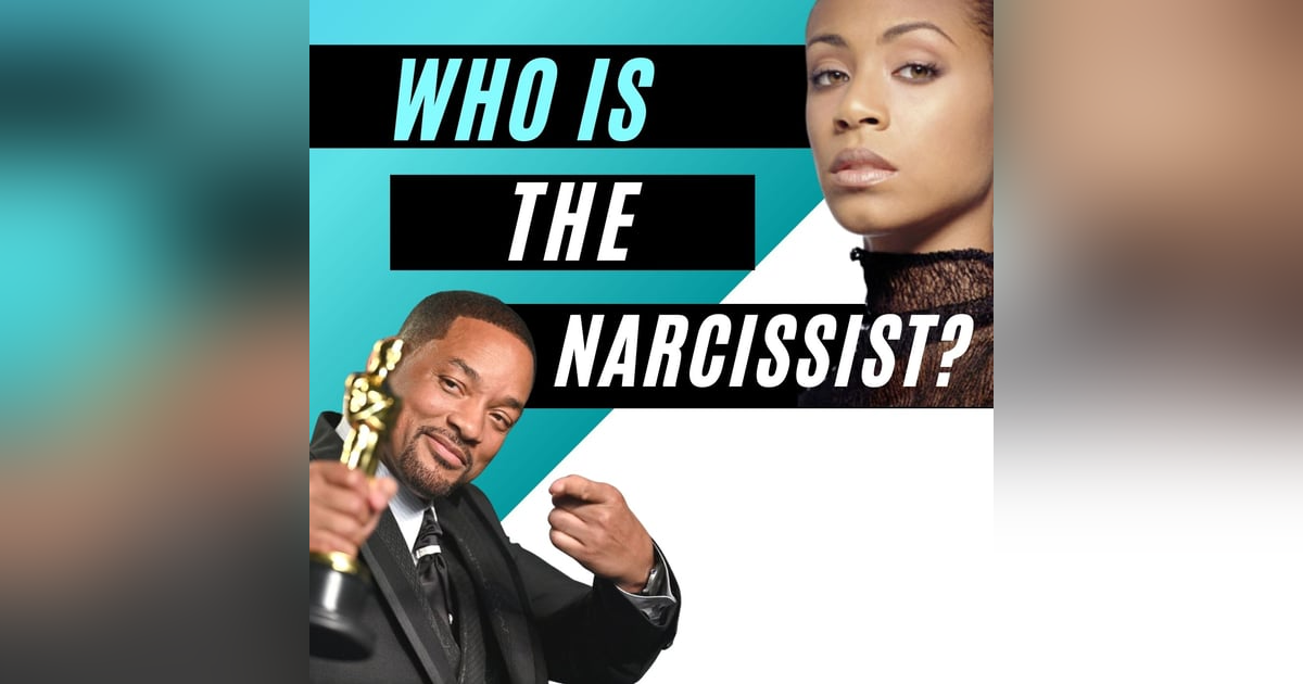 Who is the Narcissist - Will or Jada? Ep. 93 Who is the Narcissist - Will or Jada? Ep. 93