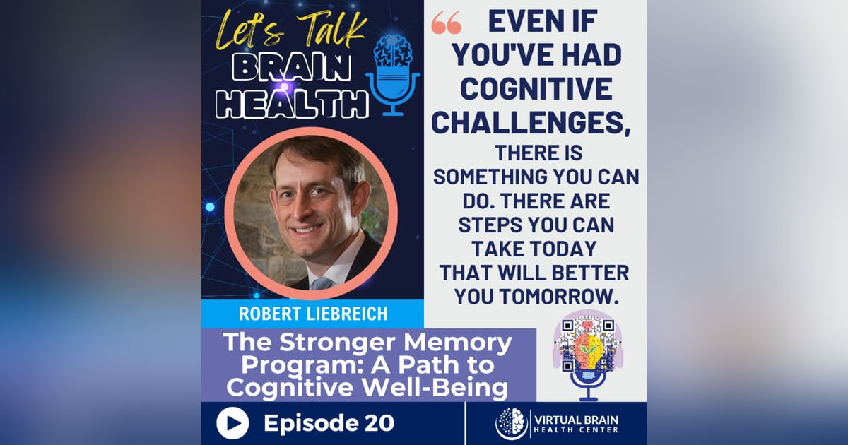 The Stronger Memory Program: A Path to Cognitive Well-Being with Rob Liebreich of Goodwin Living The Stronger Memory Program: A Path to Cognitive Well-Being with Rob Liebreich of Goodwin Living
