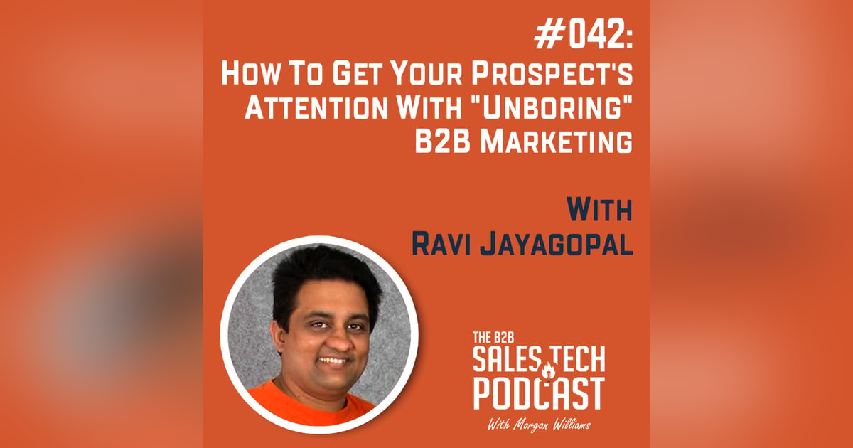 #042: How to Get Your Prospect's Attention With "Unboring" B2B Marketing with Ravi Jayagopal #042: How to Get Your Prospect's Attention With "Unboring" B2B Marketing with Ravi Jayagopal