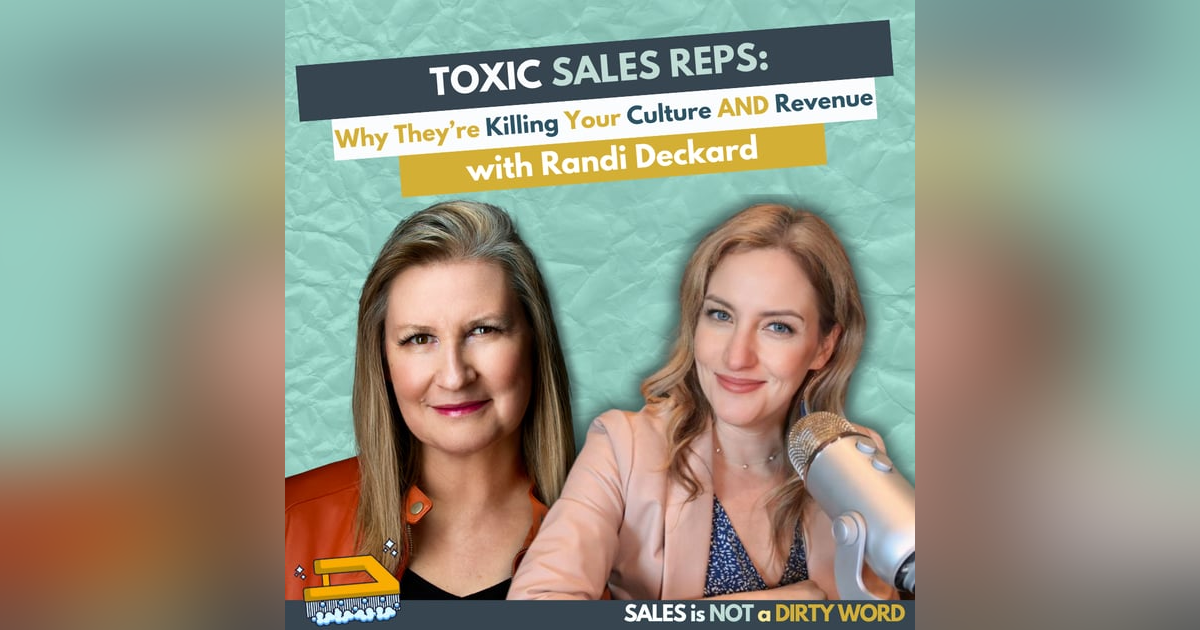 Toxic Sales Reps: Why They’re Killing Your Culture and Revenue with Randi Deckard Toxic Sales Reps: Why They’re Killing Your Culture and Revenue with Randi Deckard