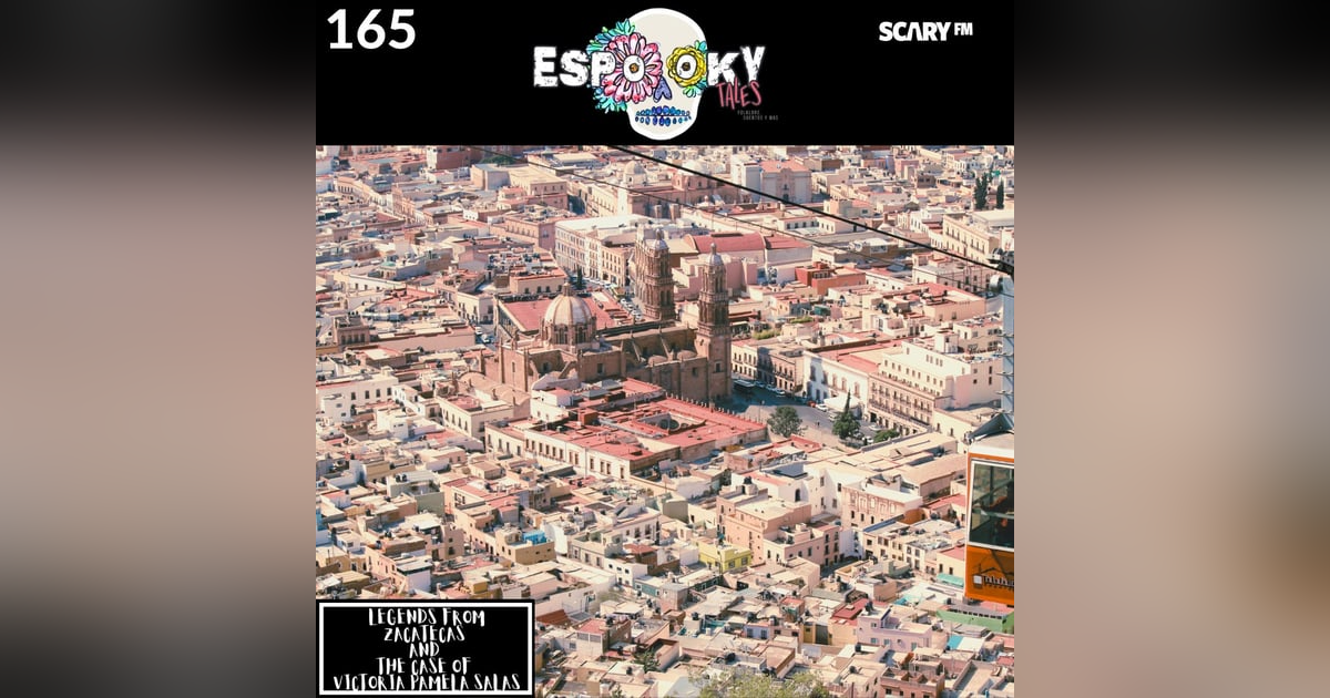 Legends From Zacatecas (part two) and the Case of Victoria Pamela Salas Legends From Zacatecas (part two) and the Case of Victoria Pamela Salas