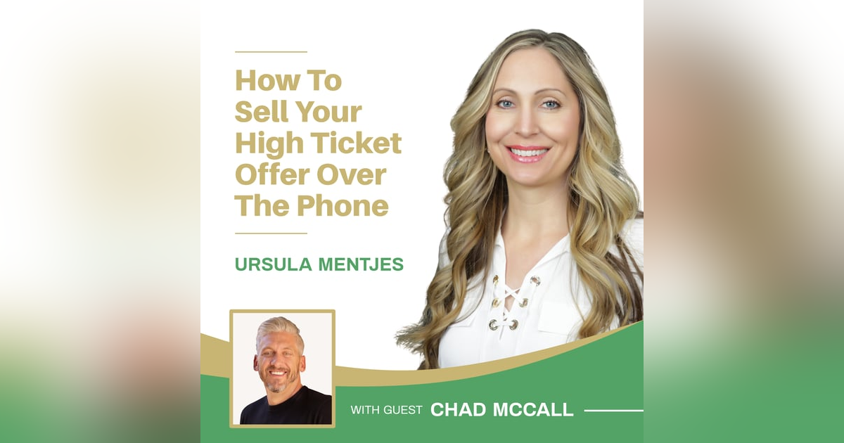EP136: How to Sell Your High Ticket Offer Over the Phone with Chad McCall EP136: How to Sell Your High Ticket Offer Over the Phone with Chad McCall
