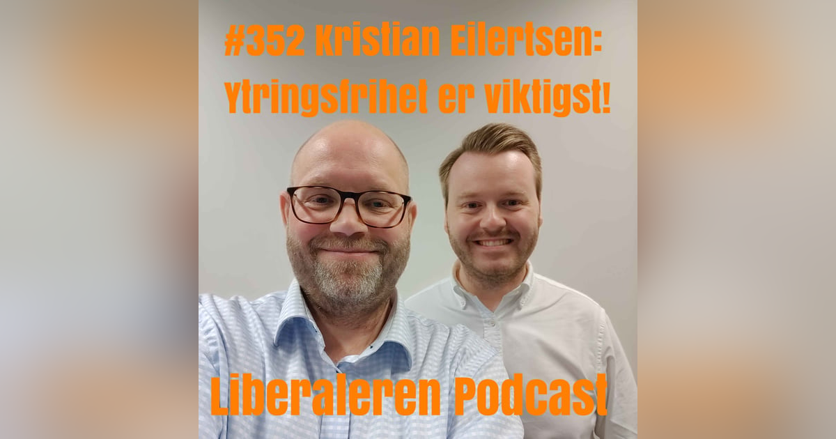 #352 Kristian Eilertsen: Ytringsfrihet er viktigst! #352 Kristian Eilertsen: Ytringsfrihet er viktigst!