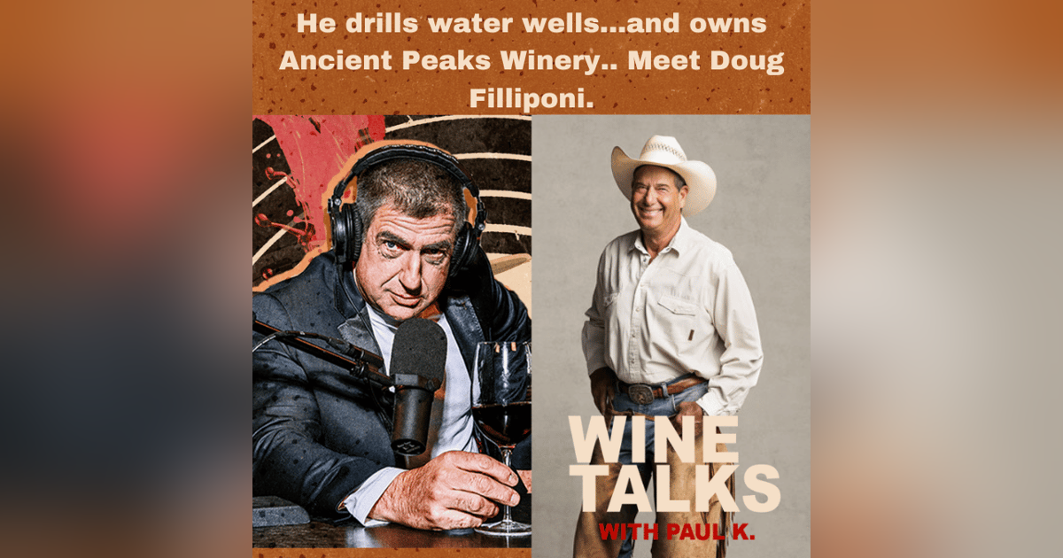 He drills water wells...and owns Ancient Peaks Winery.. Meet Doug Filliponi. He drills water wells...and owns Ancient Peaks Winery.. Meet Doug Filliponi.