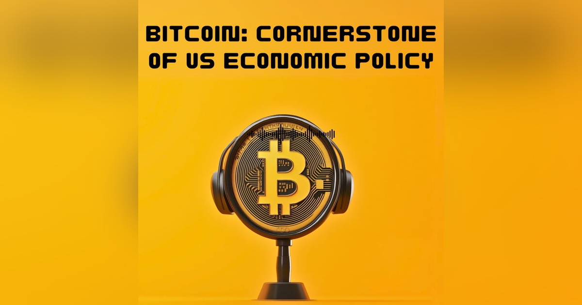 #46. Bitcoin: Cornerstone of US Economic Policy #46. Bitcoin: Cornerstone of US Economic Policy