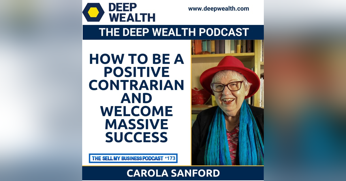 Best Selling Author And Thought Leader Carol Sanford Reveals How To Be A Positive Contrarian And Welcome Massive Success (#173) Best Selling Author And Thought Leader Carol Sanford Reveals How To Be A Positive Contrarian And Welcome Massive Success (#173)
