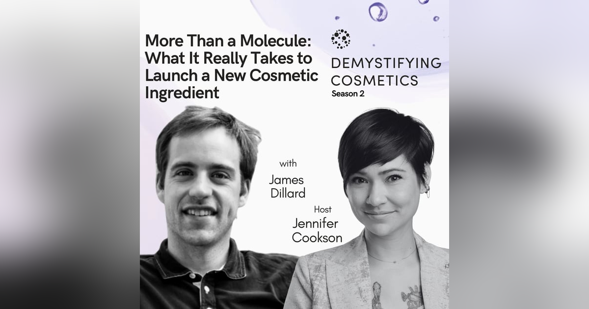 More Than a Molecule: What It Really Takes to Launch a New Cosmetic Ingredient with James Dillard More Than a Molecule: What It Really Takes to Launch a New Cosmetic Ingredient with James Dillard