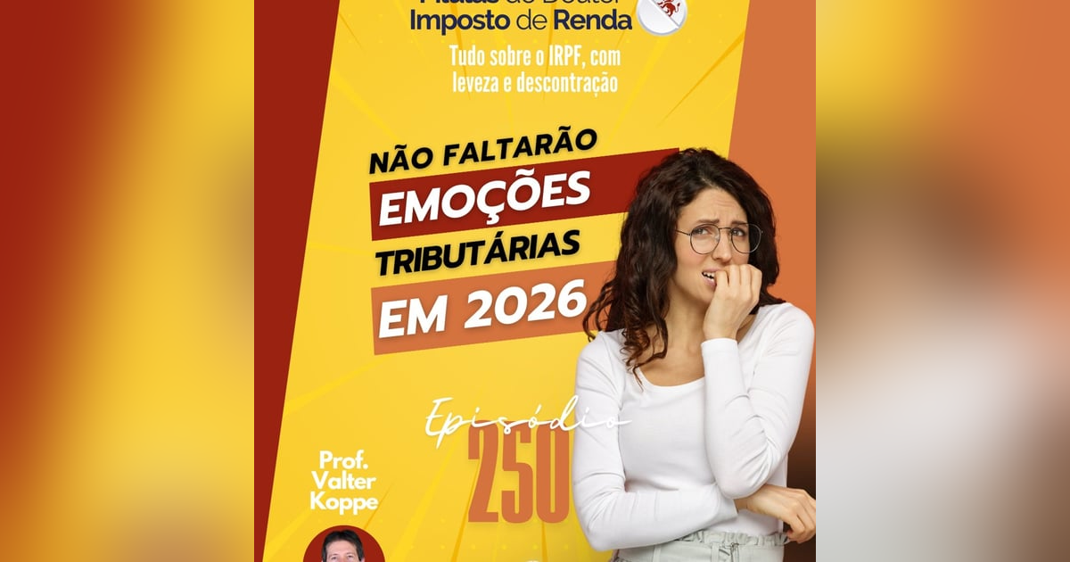PDIR Ep. 250 – Não faltarão emoções tributárias em 2026! PDIR Ep. 250 – Não faltarão emoções tributárias em 2026!