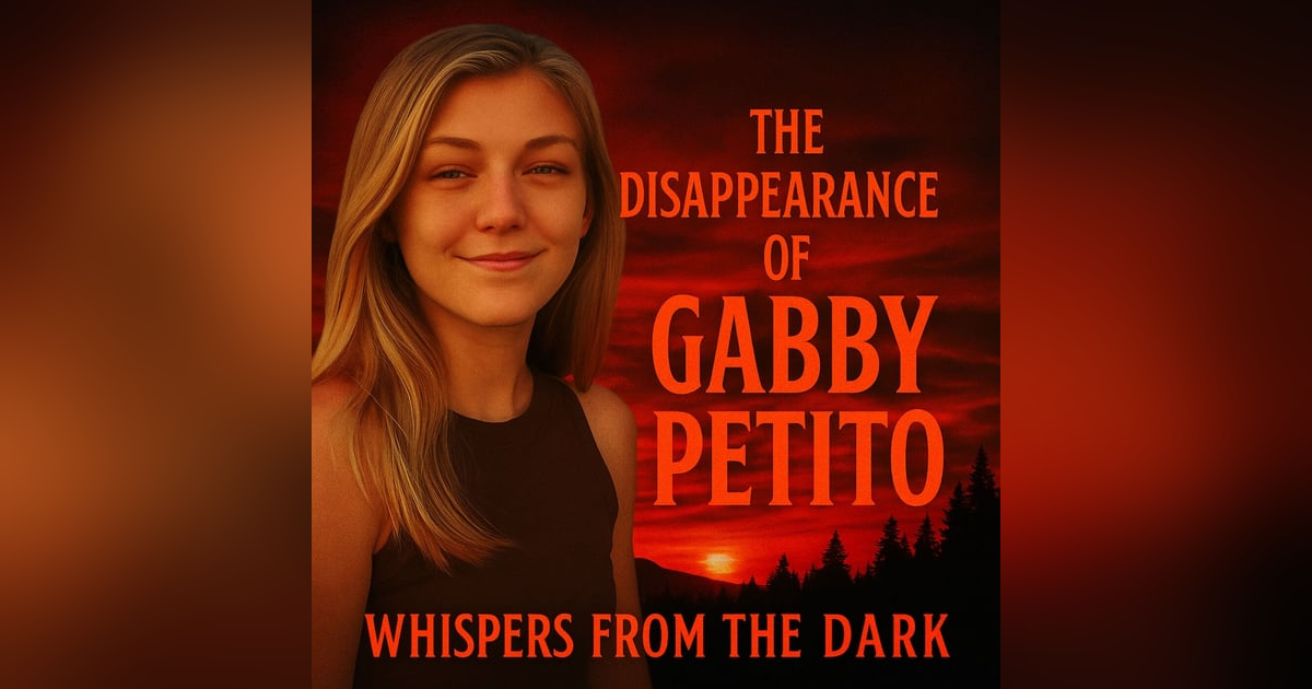 Whispers from the Dark: Gabby Petito – Van Life, Digital Footprint & American West True Crime Tragedy Whispers from the Dark: Gabby Petito – Van Life, Digital Footprint & American West True Crime Tragedy