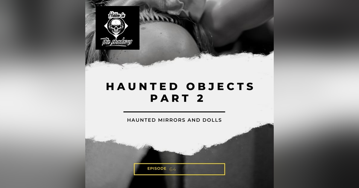 Haunted Objects Part 2 : Haunted Mirrors and Dolls Haunted Objects Part 2 : Haunted Mirrors and Dolls
