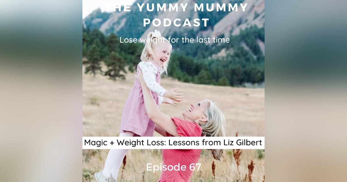Magic + Weight Loss/Lessons from Liz Gilbert Magic + Weight Loss/Lessons from Liz Gilbert
