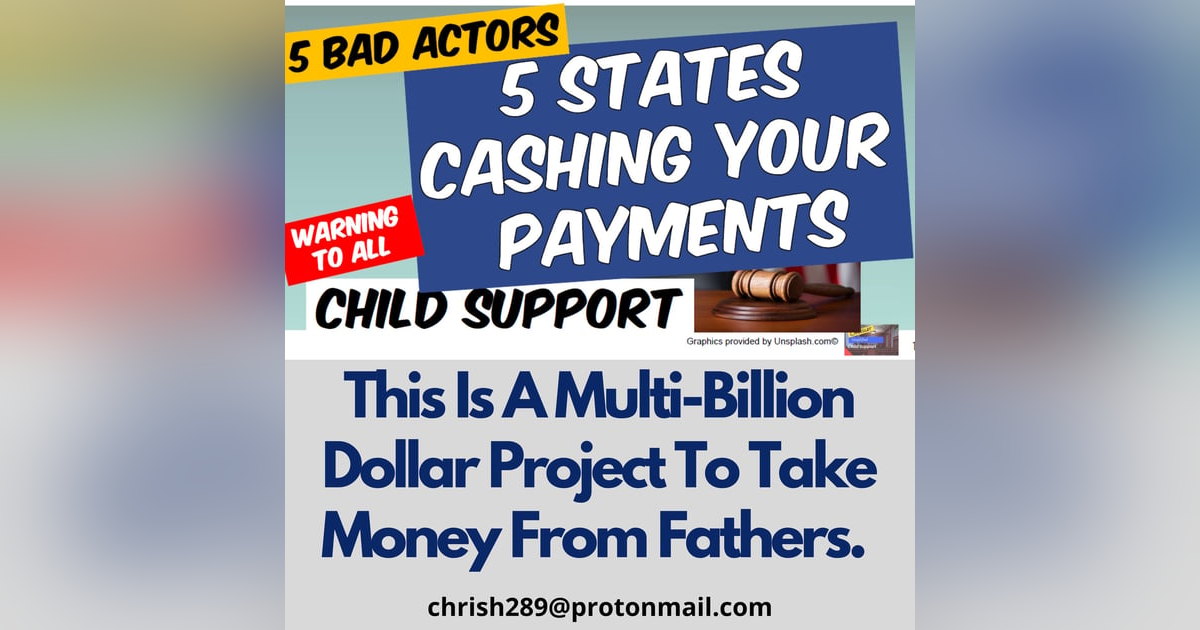Season 1- Episode 7 - TOP 5 States Profiting From Fathers' Payments For Child Support. Season 1- Episode 7 - TOP 5 States Profiting From Fathers' Payments For Child Support.