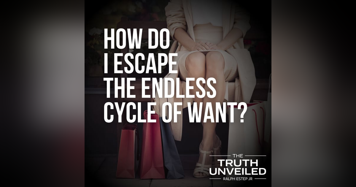 How Do I Escape the Endless Cycle of Want? How Do I Escape the Endless Cycle of Want?