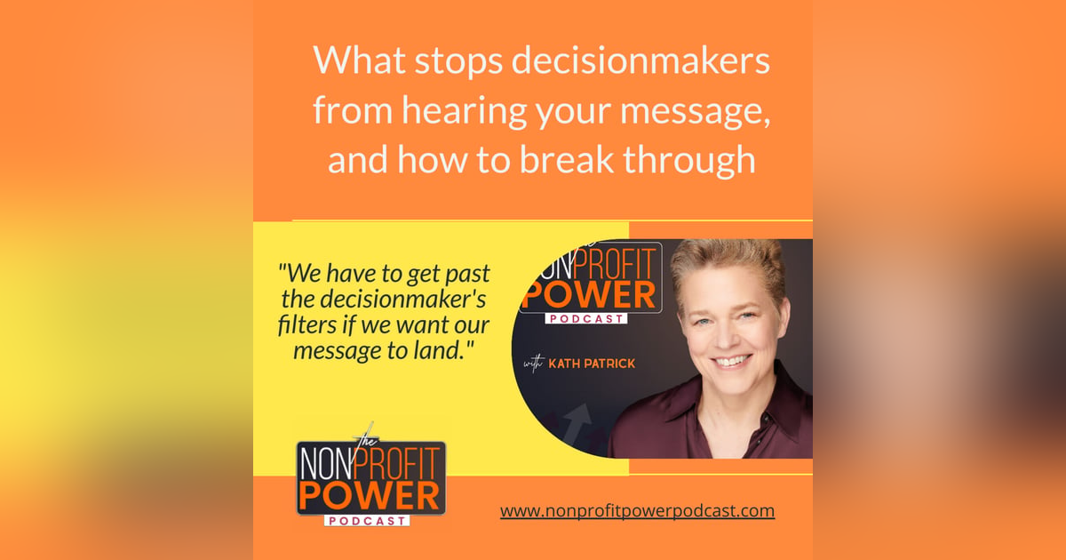 What Stops Decisionmakers from Hearing Your Message, and How to Break Through - Episode 12 What Stops Decisionmakers from Hearing Your Message, and How to Break Through - Episode 12