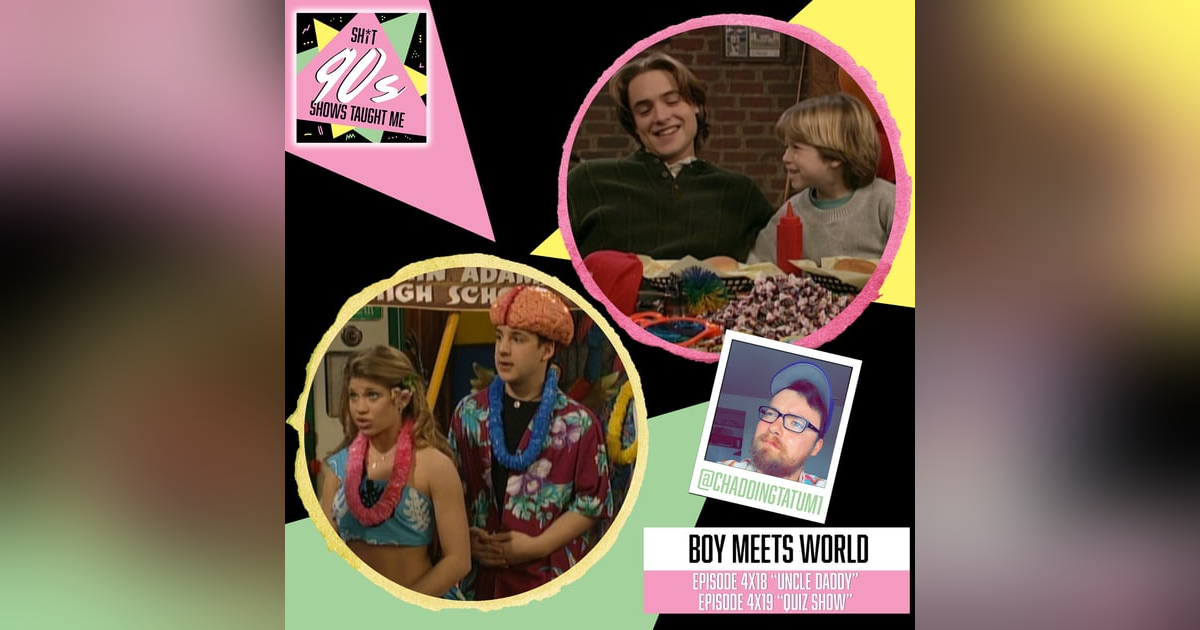 Boy Meets World: Season 4 Episodes 18 & 19 (Uncle Daddy and Quiz Show) Boy Meets World: Season 4 Episodes 18 & 19 (Uncle Daddy and Quiz Show)