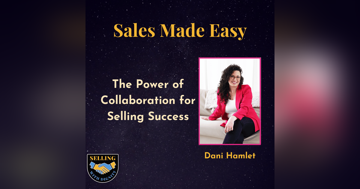 The Power of  Collaboration for  Selling Success with Dani Hamlet The Power of  Collaboration for  Selling Success with Dani Hamlet
