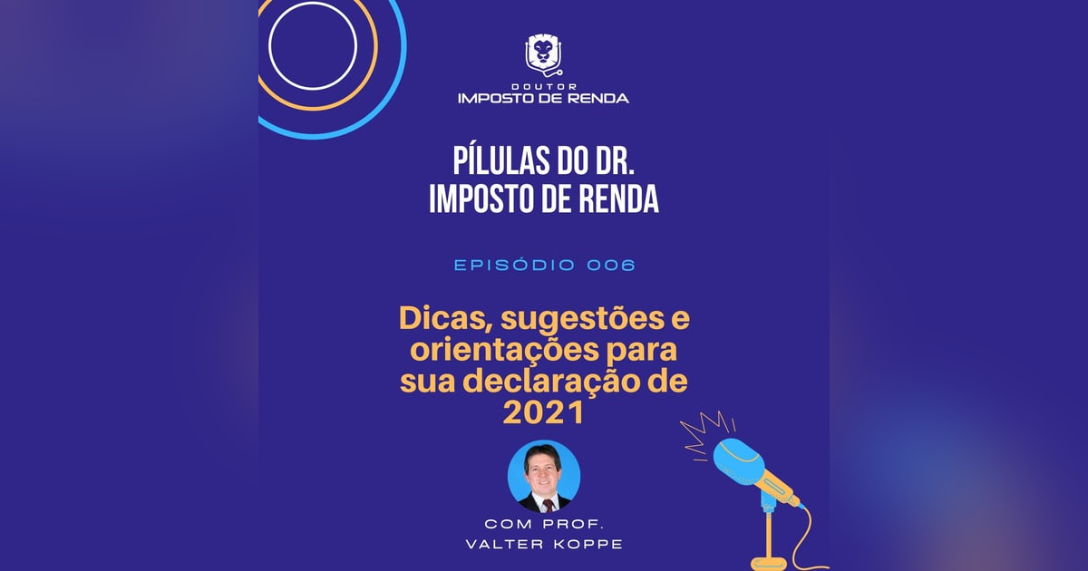 PDIR #006 – Dicas, sugestões e orientações para sua declaração de 2021 PDIR #006 – Dicas, sugestões e orientações para sua declaração de 2021