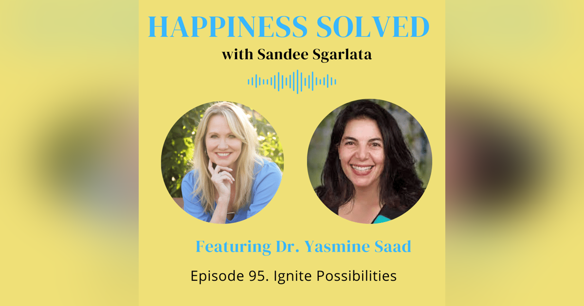 95. Ignite Possibilities with Dr. Yasmine Saad 95. Ignite Possibilities with Dr. Yasmine Saad