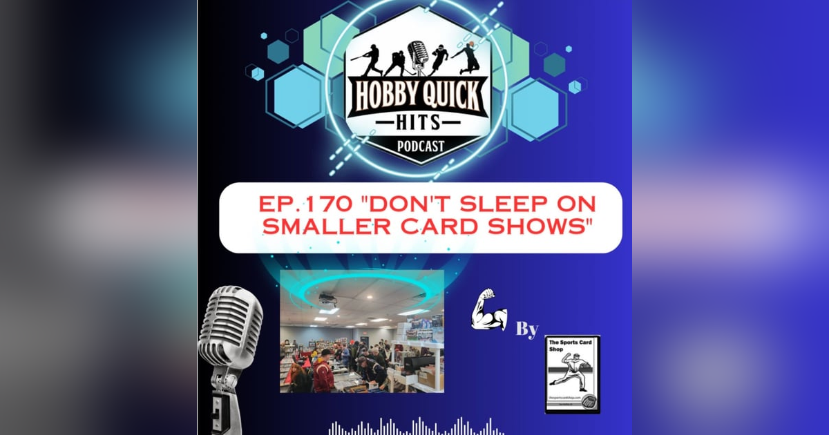Hobby Quick Hits Ep.170 "Don't sleep on smaller card shows" Hobby Quick Hits Ep.170 "Don't sleep on smaller card shows"