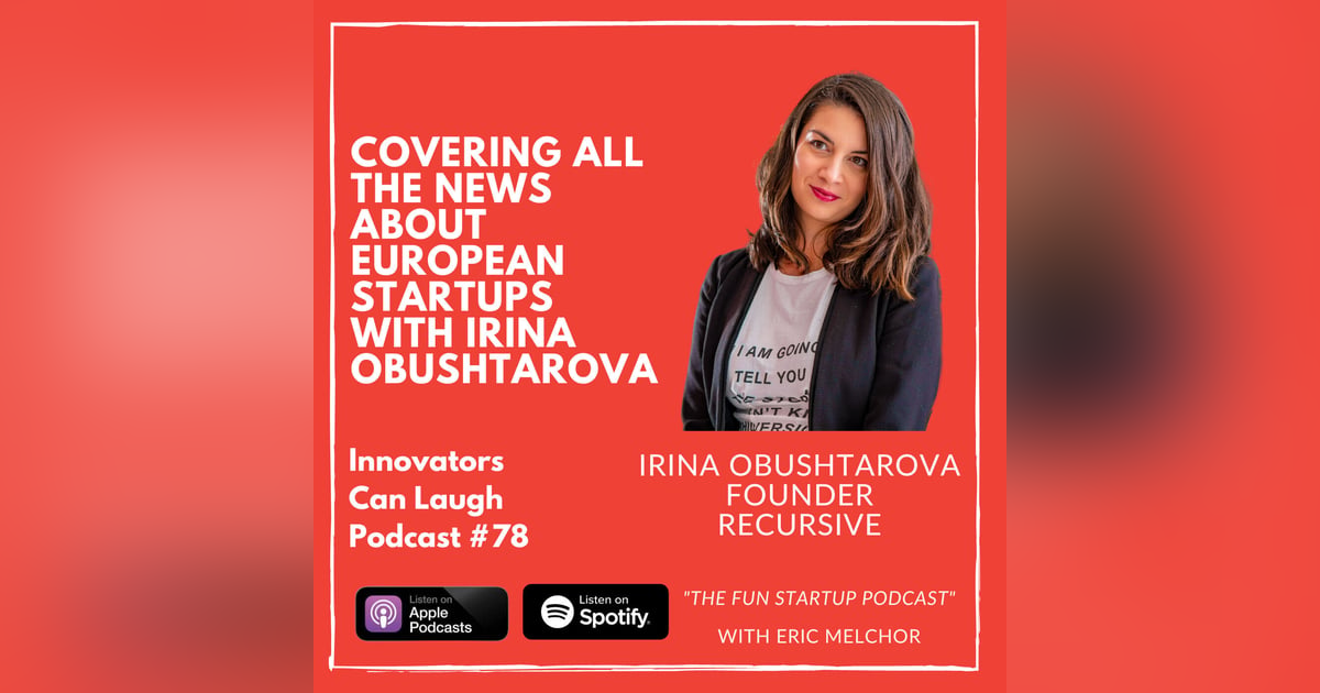 Covering all the News about European Startups with Irina Obushtarova Covering all the News about European Startups with Irina Obushtarova