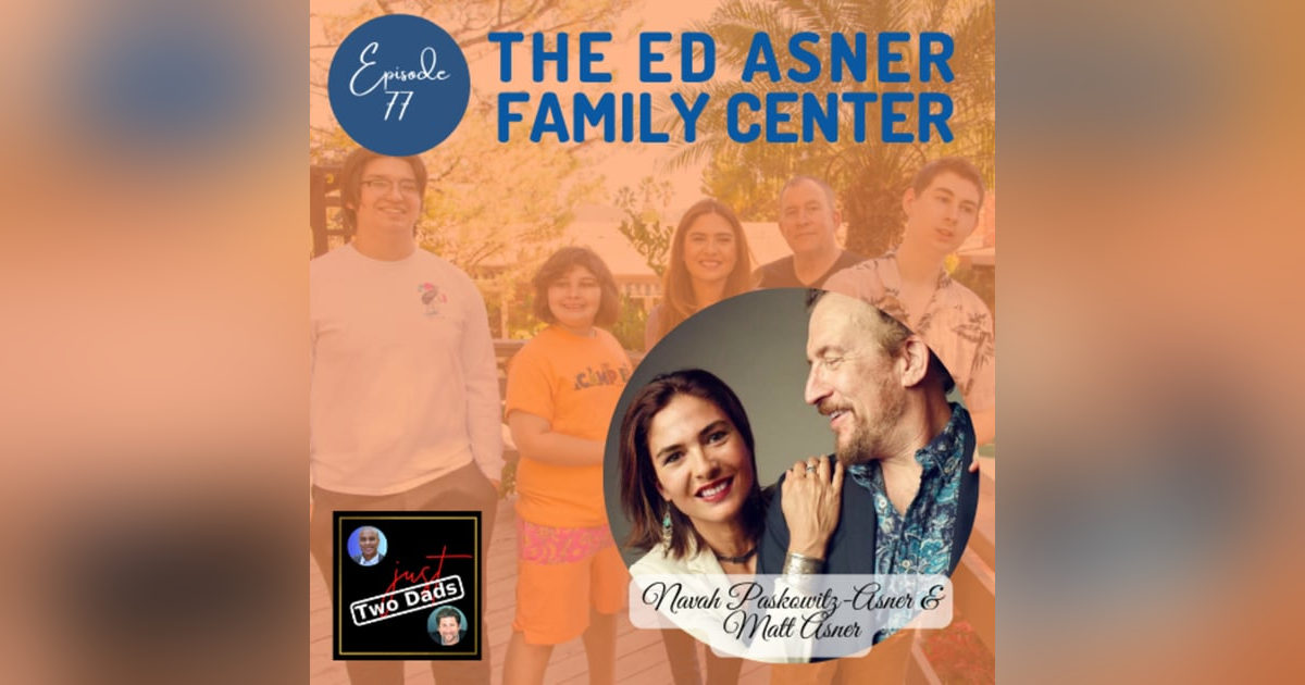 Episode 77: Navah Paskowitz-Asner & Matt Asner - The Ed Asner Family Center Episode 77: Navah Paskowitz-Asner & Matt Asner - The Ed Asner Family Center