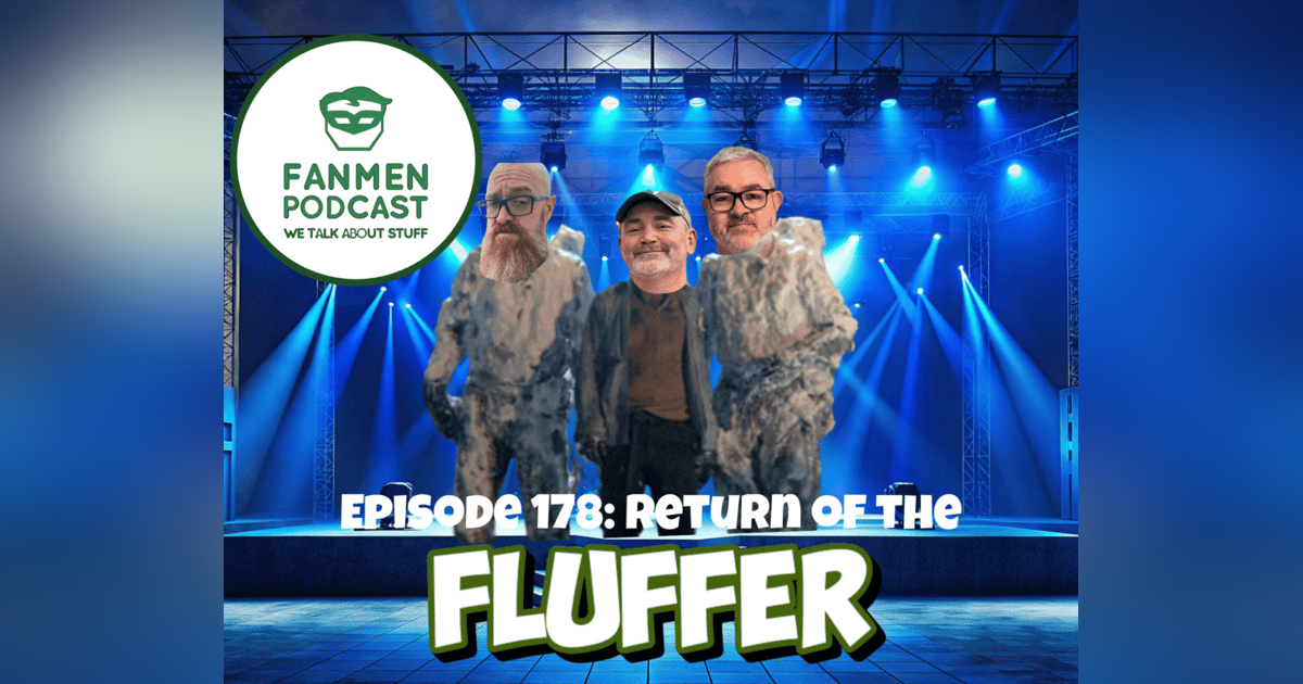 Episode 178: Return of the Fluffer Episode 178: Return of the Fluffer