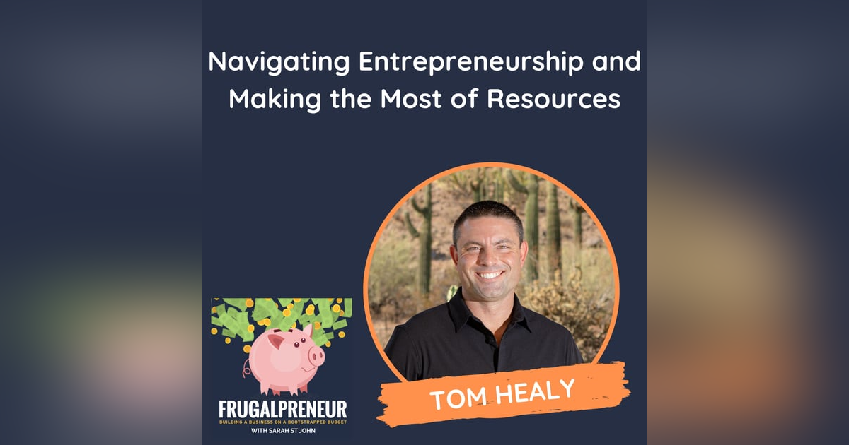 Navigating Entrepreneurship and Making the Most of Resources (with Tom Healy) Navigating Entrepreneurship and Making the Most of Resources (with Tom Healy)